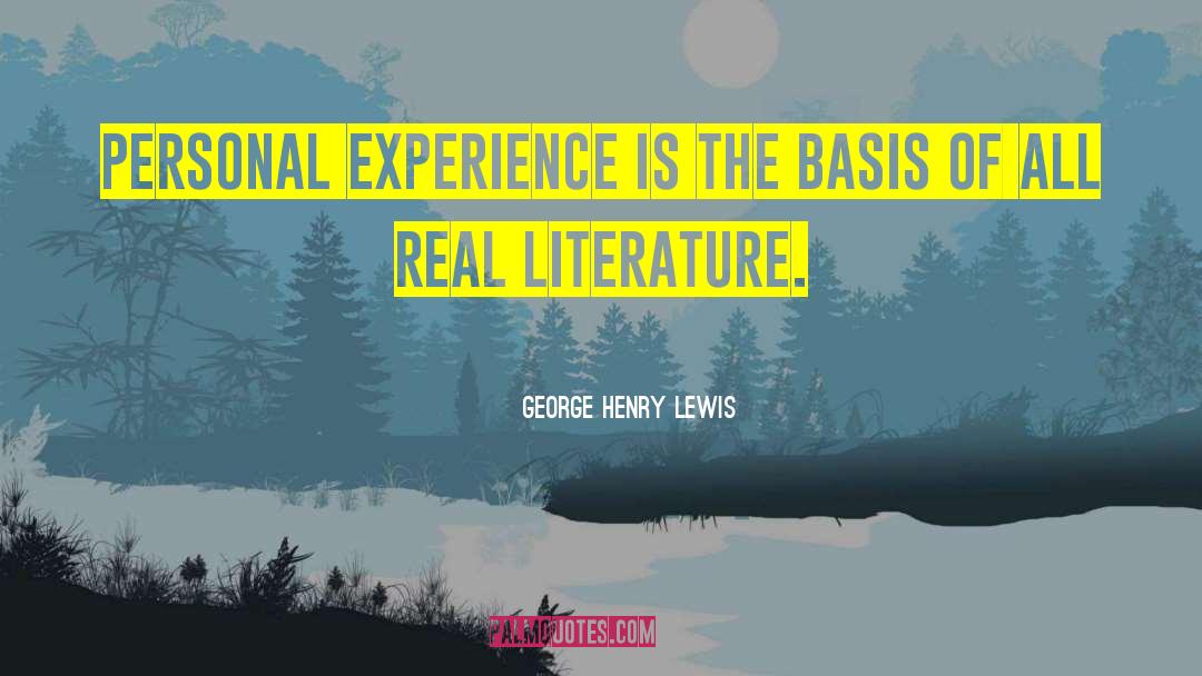 George Henry Lewis Quotes: Personal experience is the basis