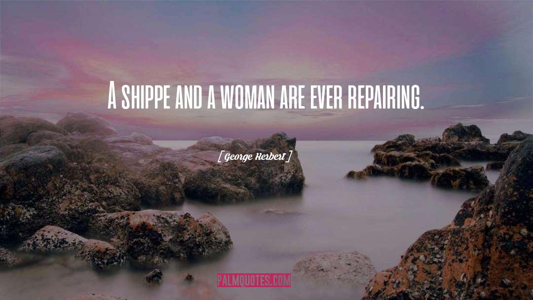 George Herbert Quotes: A shippe and a woman