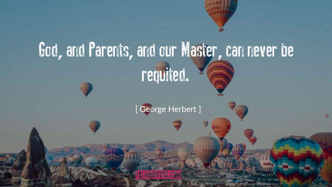 George Herbert Quotes: God, and Parents, and our