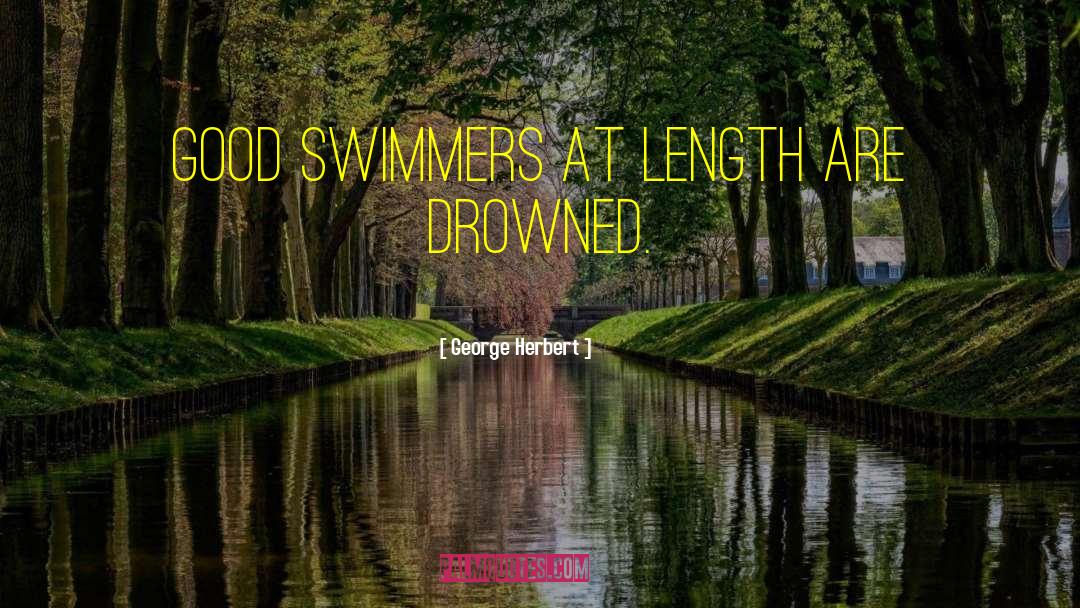 George Herbert Quotes: Good swimmers at length are