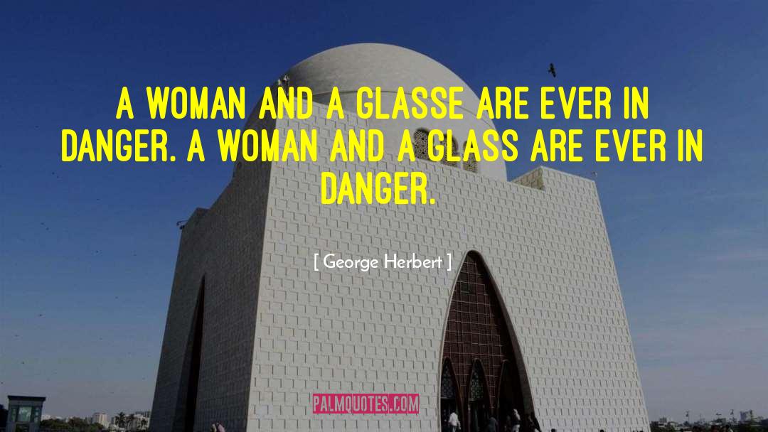 George Herbert Quotes: A woman and a glasse