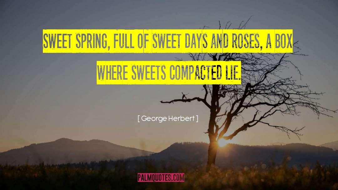 George Herbert Quotes: Sweet spring, full of sweet