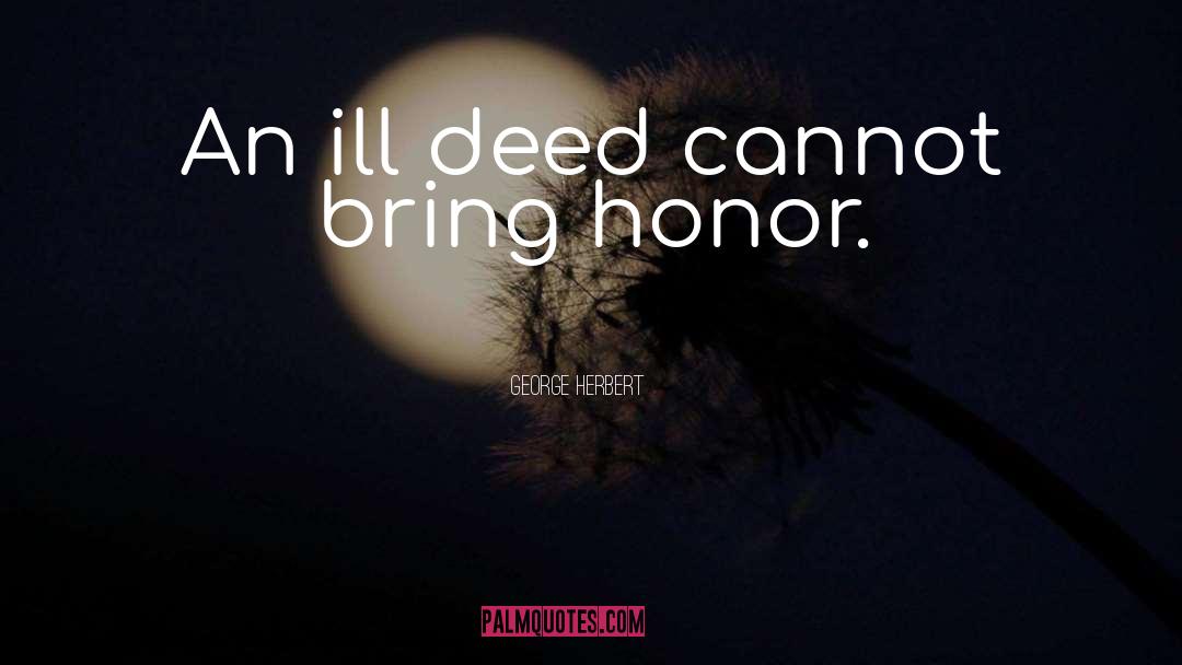 George Herbert Quotes: An ill deed cannot bring