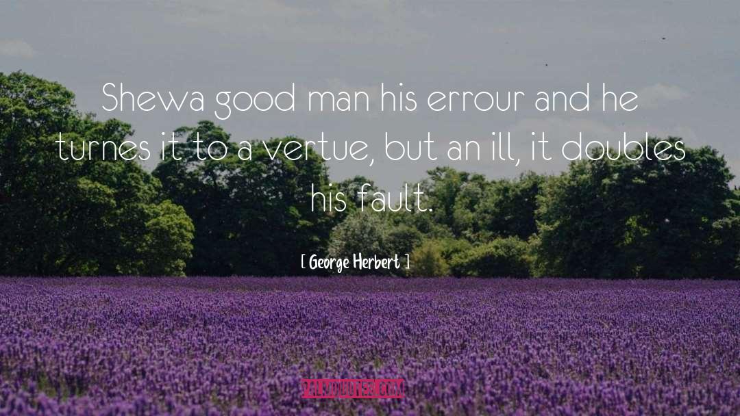 George Herbert Quotes: Shewa good man his errour