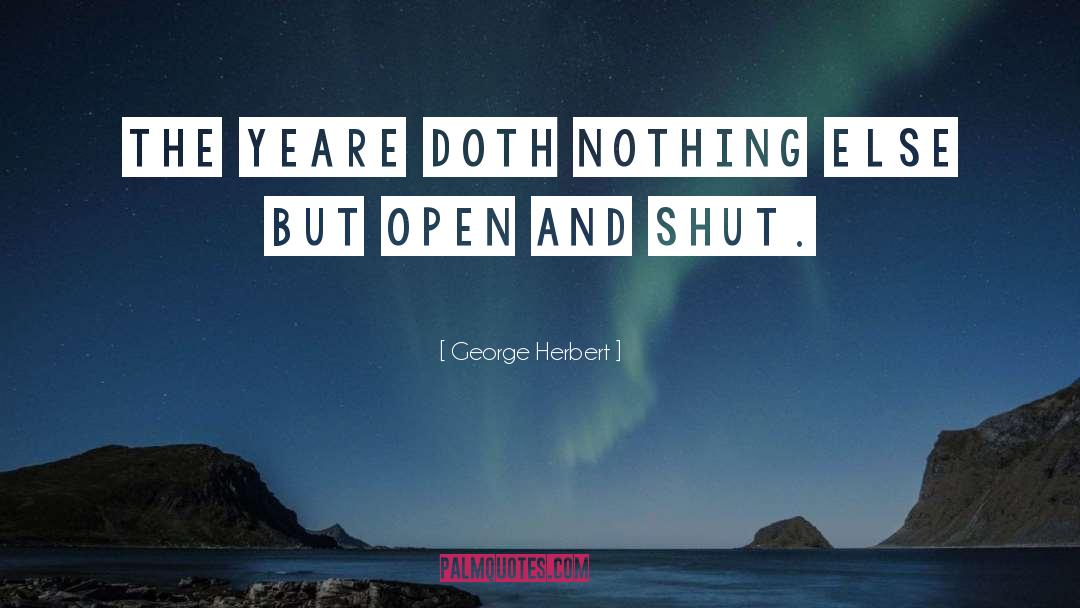 George Herbert Quotes: The yeare doth nothing else