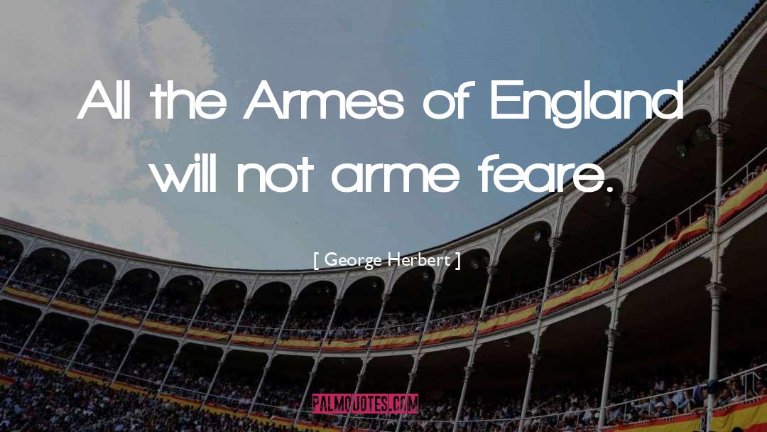 George Herbert Quotes: All the Armes of England