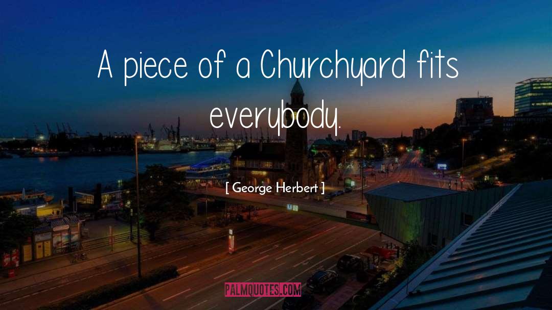 George Herbert Quotes: A piece of a Churchyard