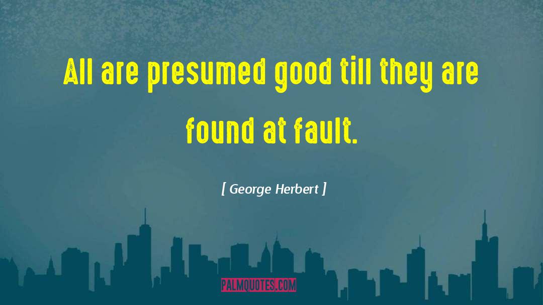 George Herbert Quotes: All are presumed good till