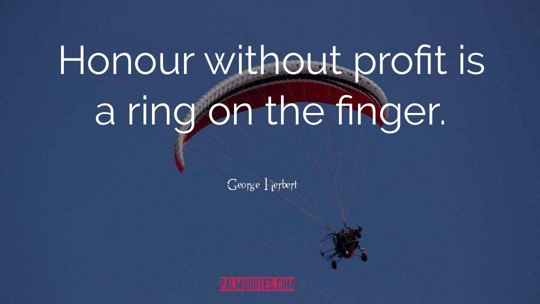 George Herbert Quotes: Honour without profit is a