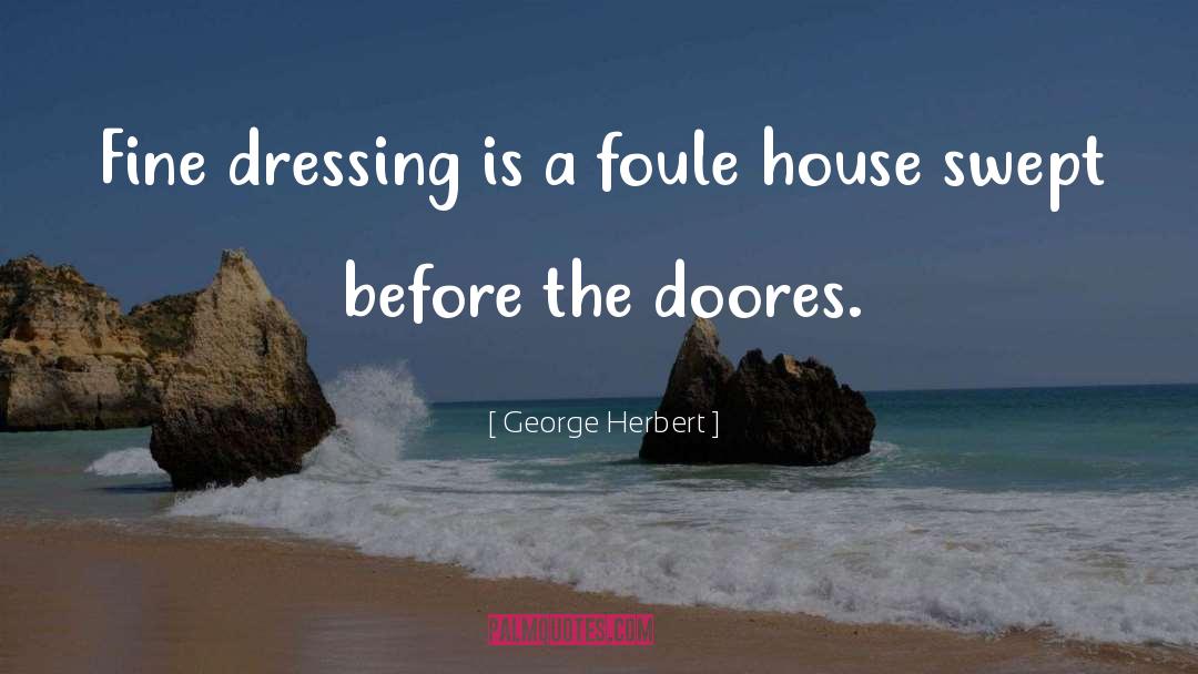 George Herbert Quotes: Fine dressing is a foule