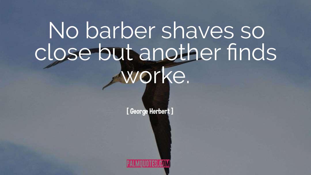 George Herbert Quotes: No barber shaves so close