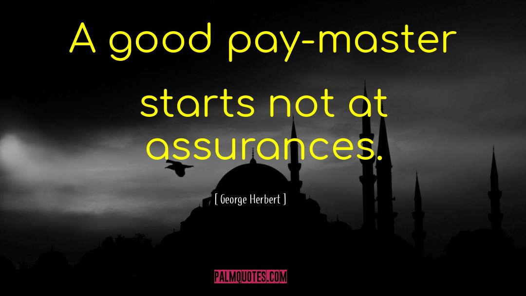 George Herbert Quotes: A good pay-master starts not