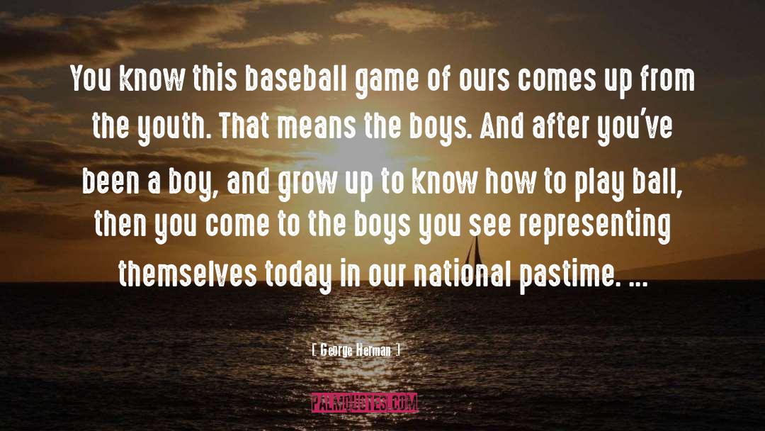 George Herman Quotes: You know this baseball game