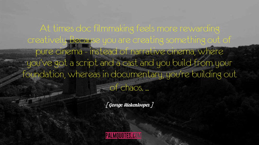 George Hickenlooper Quotes: At times doc filmmaking feels