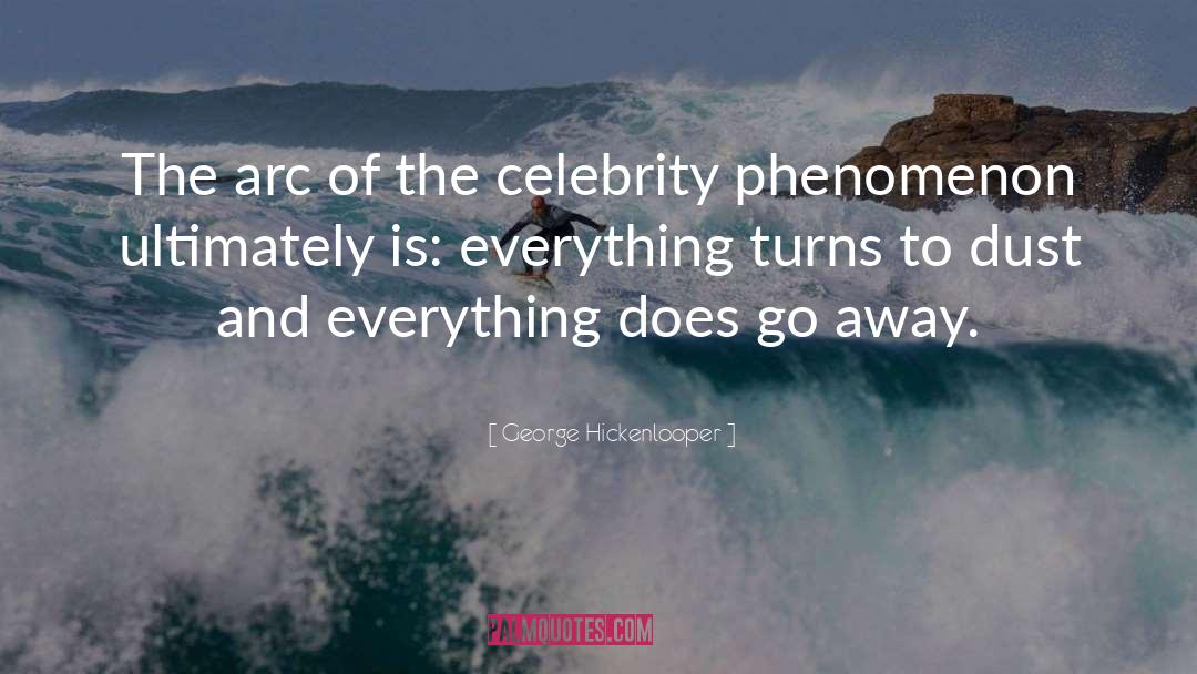 George Hickenlooper Quotes: The arc of the celebrity