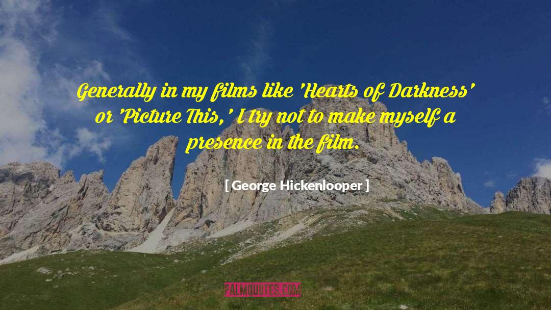 George Hickenlooper Quotes: Generally in my films like