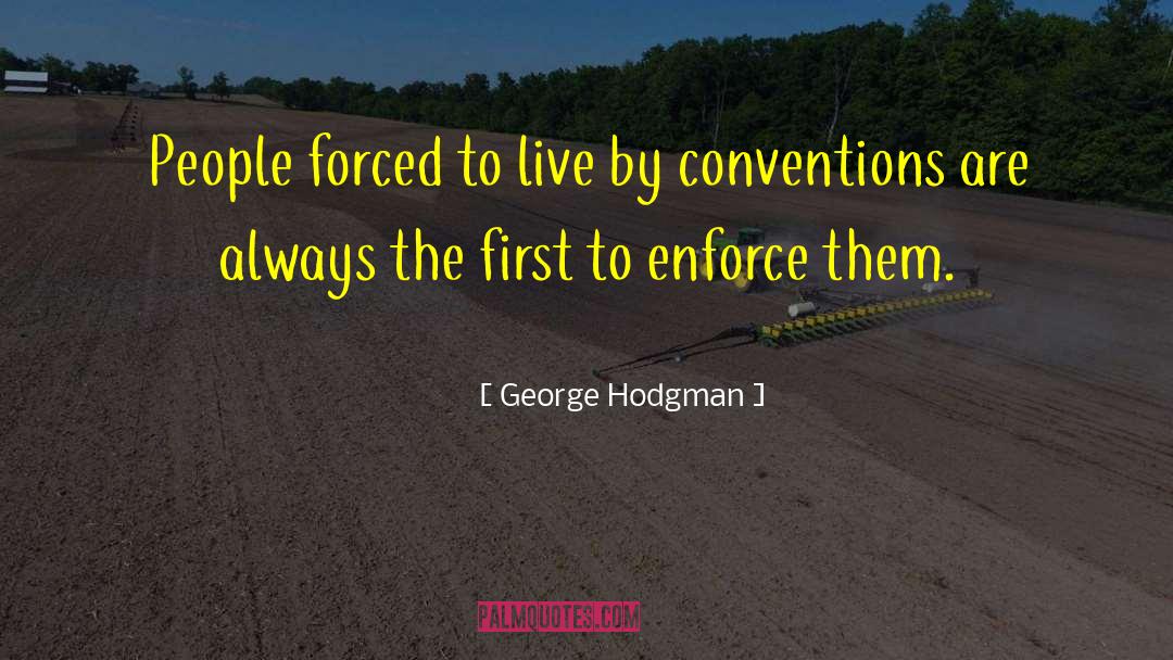 George Hodgman Quotes: People forced to live by