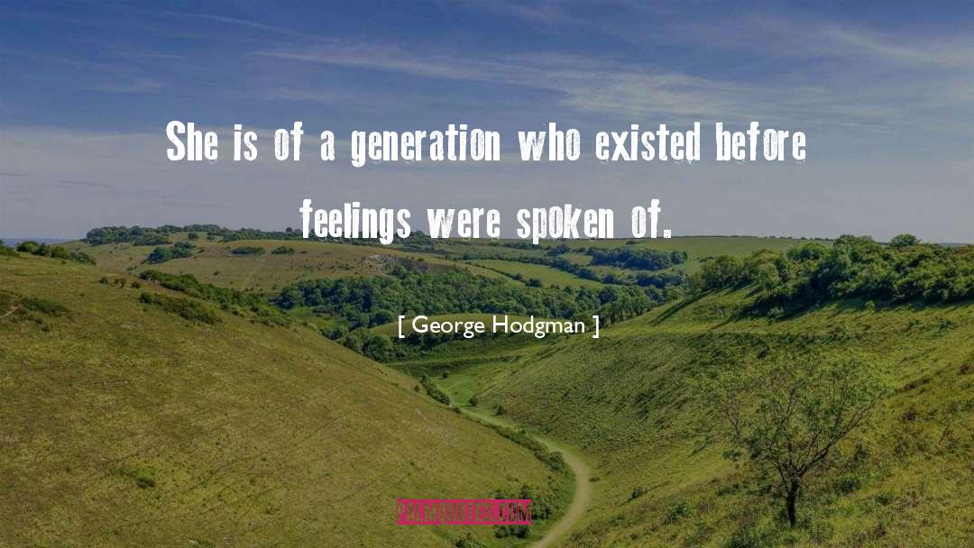 George Hodgman Quotes: She is of a generation