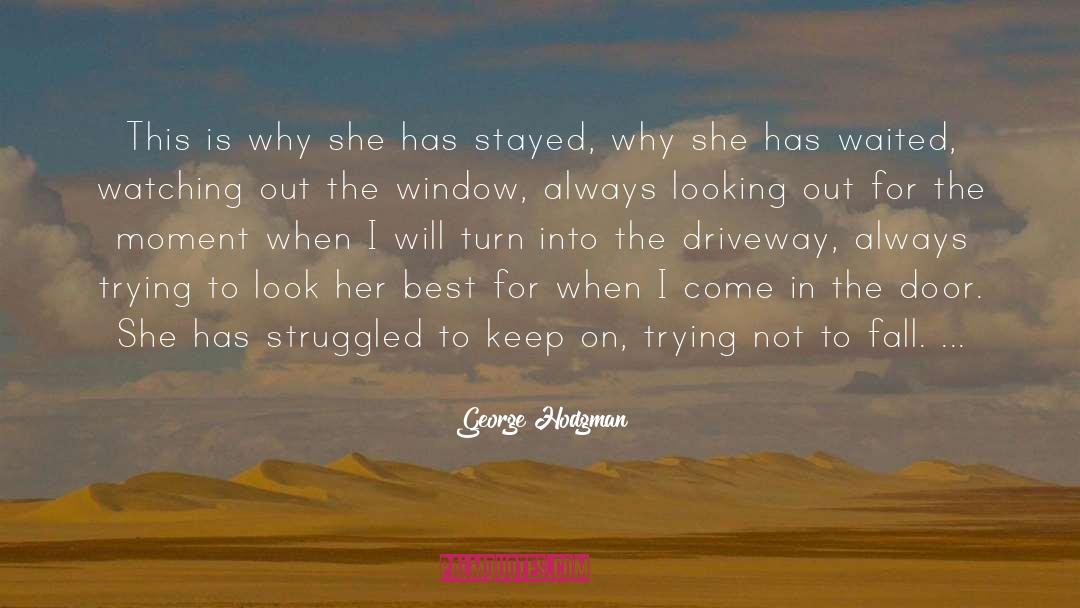 George Hodgman Quotes: This is why she has