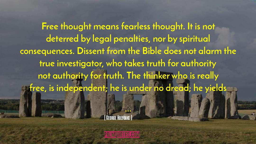 George Holyoake Quotes: Free thought means fearless thought.