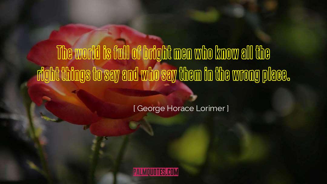 George Horace Lorimer Quotes: The world is full of