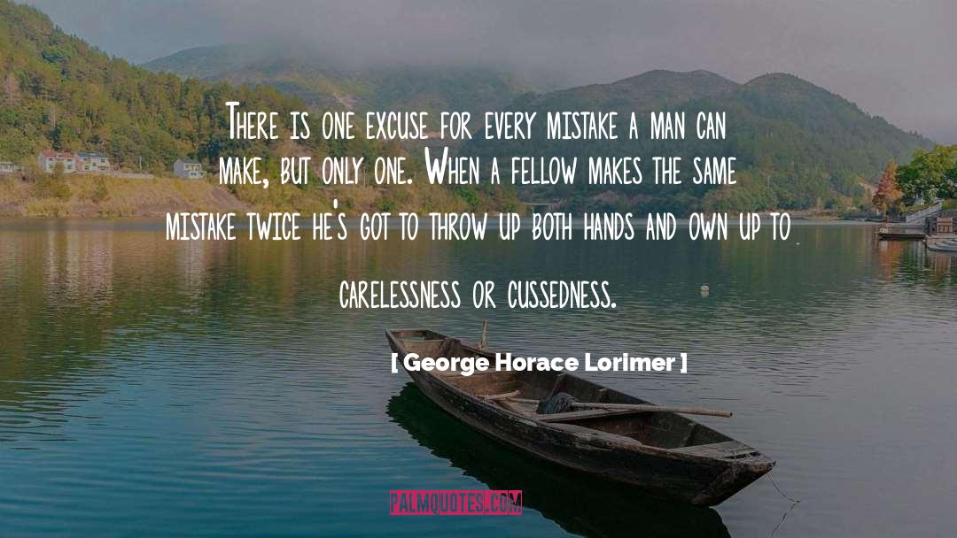 George Horace Lorimer Quotes: There is one excuse for