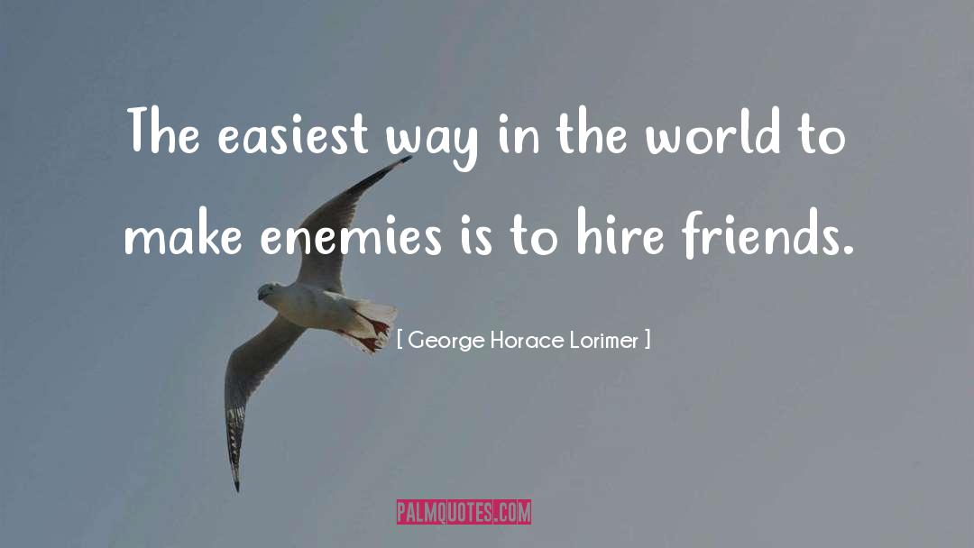 George Horace Lorimer Quotes: The easiest way in the