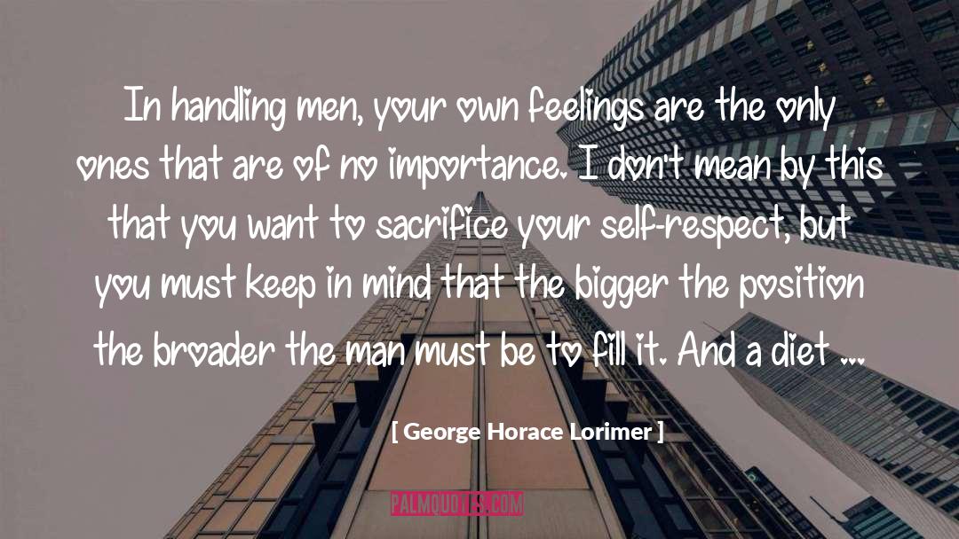 George Horace Lorimer Quotes: In handling men, your own