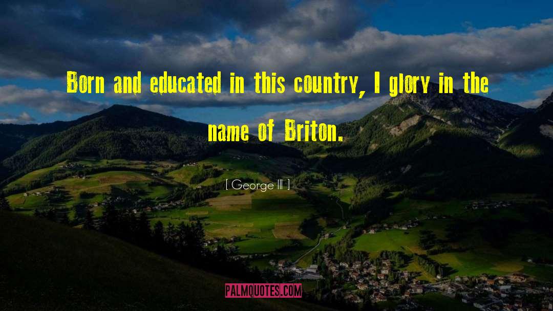 George III Quotes: Born and educated in this