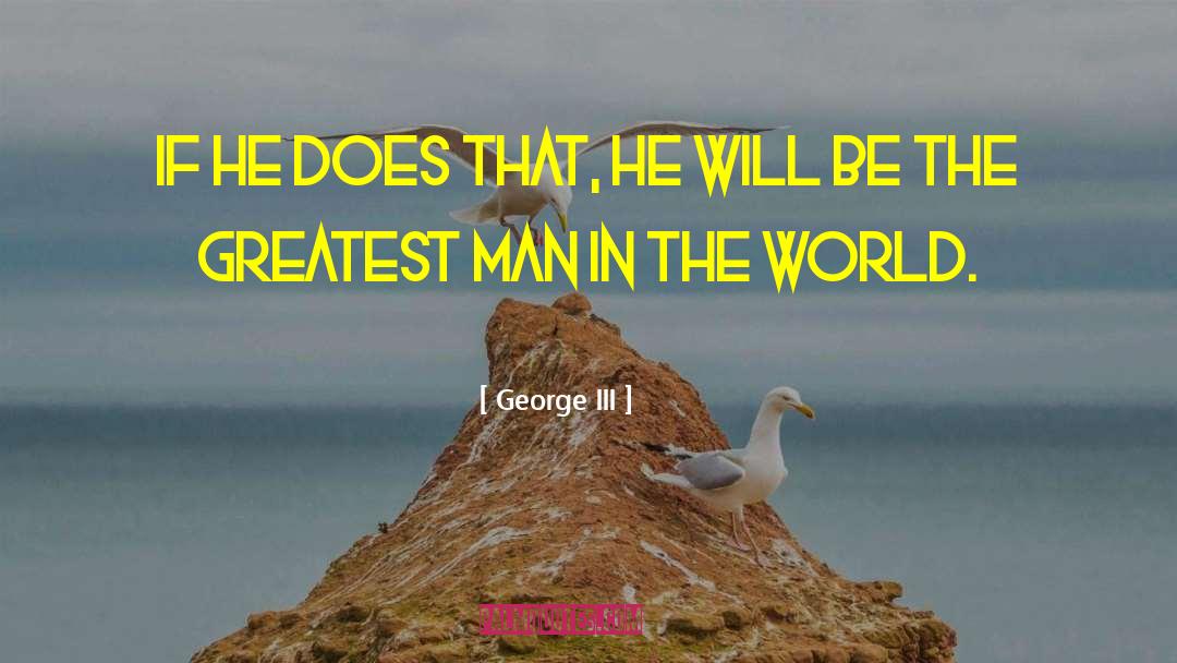 George III Quotes: If he does that, he