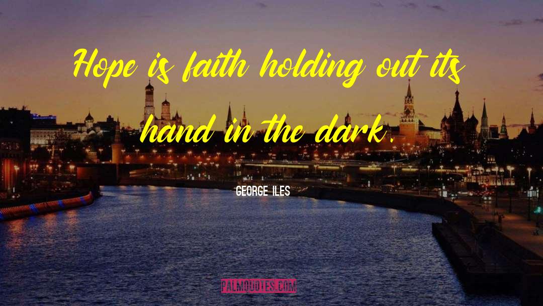 George Iles Quotes: Hope is faith holding out