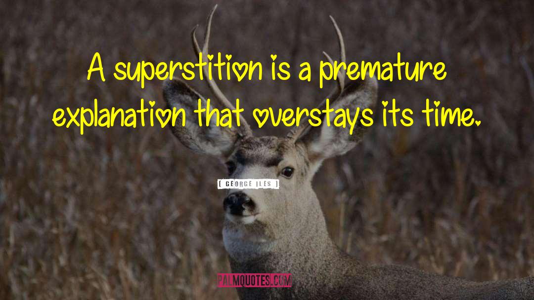 George Iles Quotes: A superstition is a premature