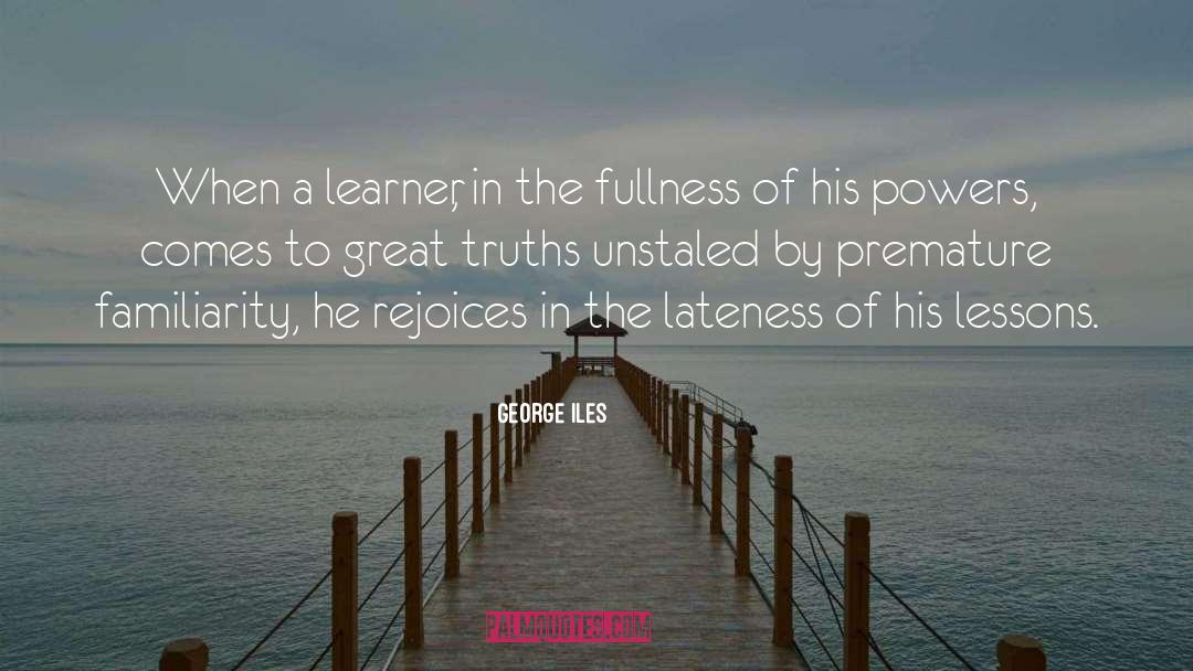 George Iles Quotes: When a learner, in the