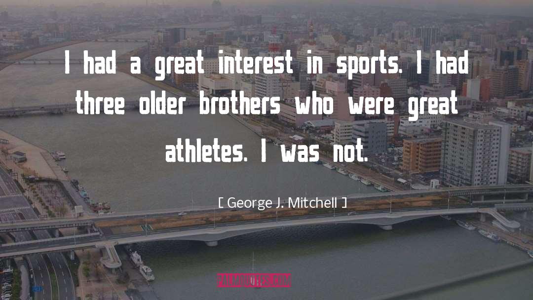 George J. Mitchell Quotes: I had a great interest