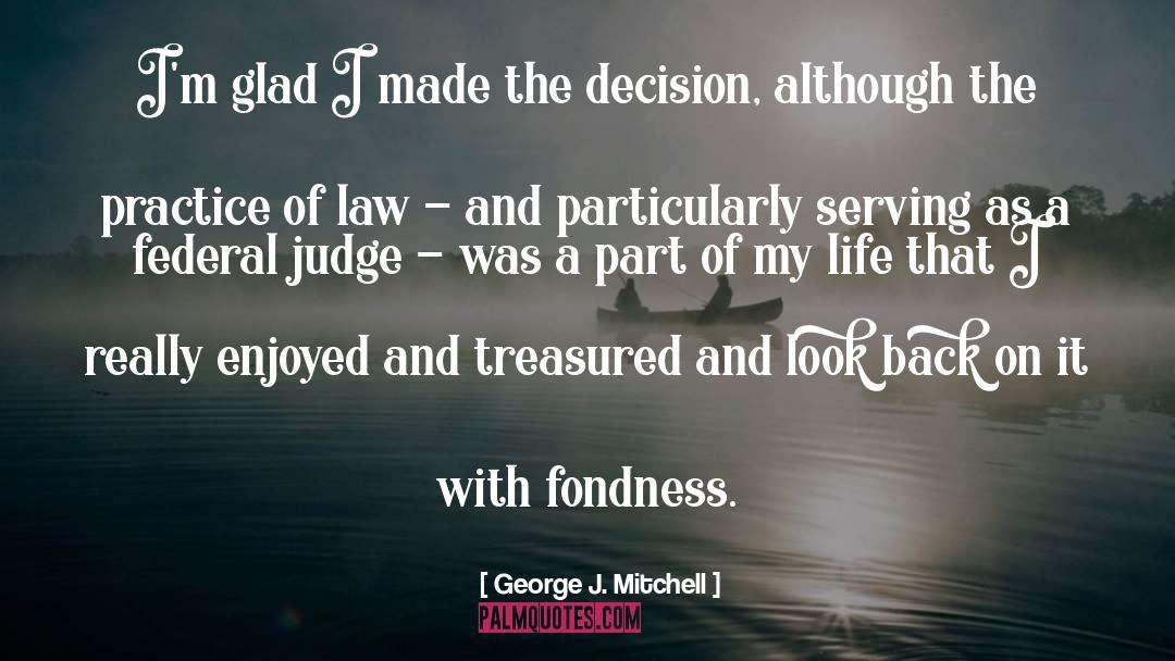 George J. Mitchell Quotes: I'm glad I made the