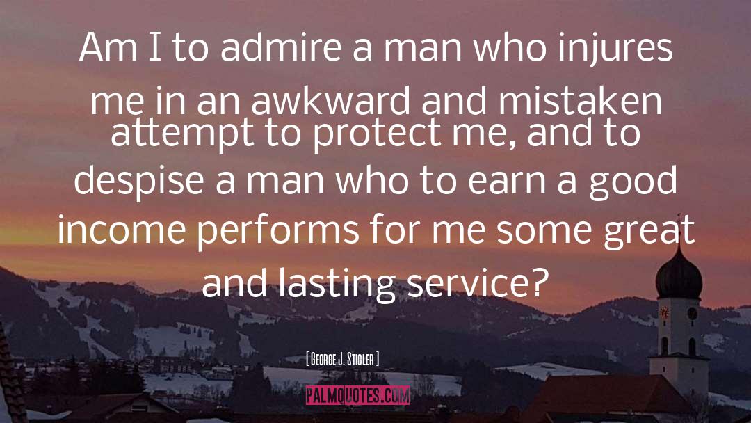 George J. Stigler Quotes: Am I to admire a