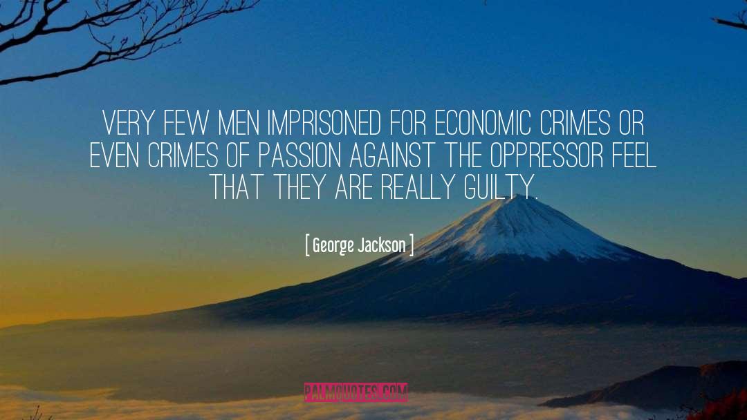 George Jackson Quotes: Very few men imprisoned for