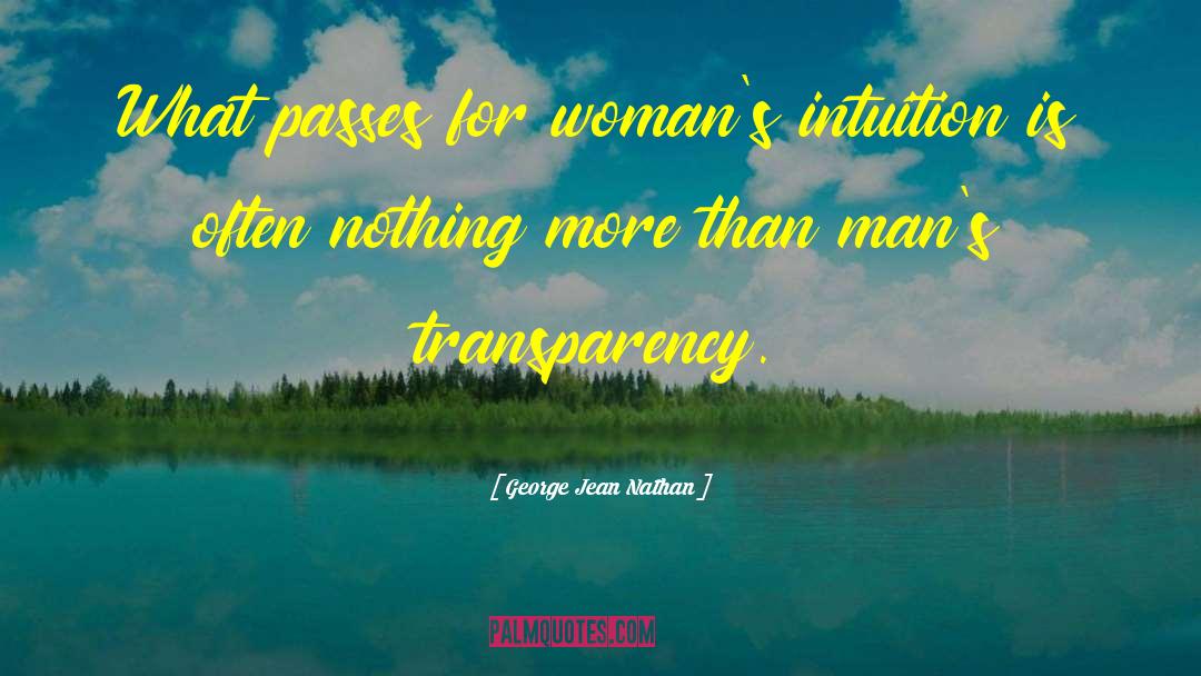 George Jean Nathan Quotes: What passes for woman's intuition