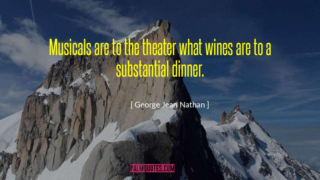 George Jean Nathan Quotes: Musicals are to the theater