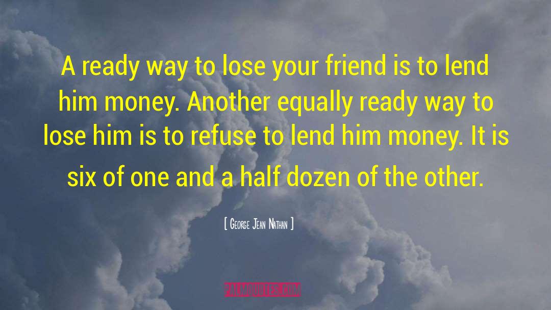 George Jean Nathan Quotes: A ready way to lose