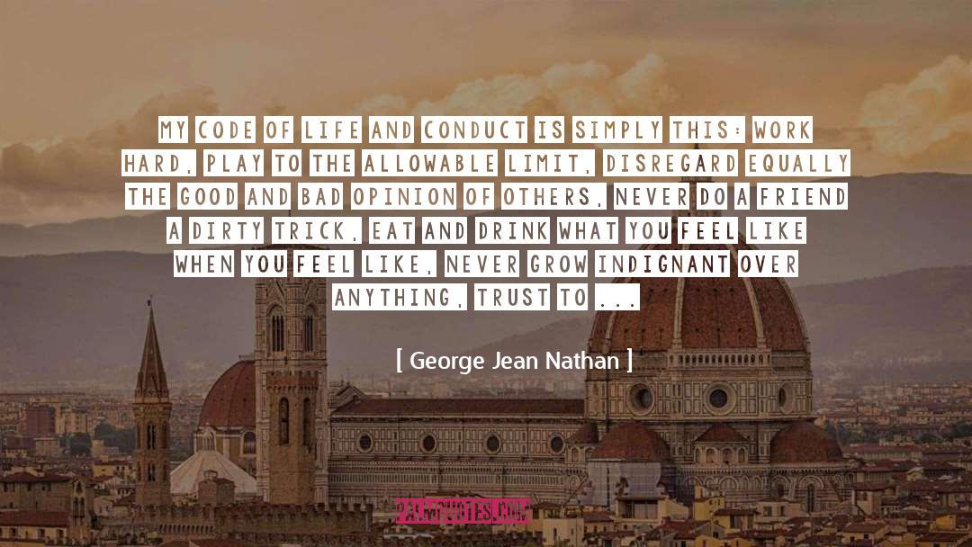 George Jean Nathan Quotes: My code of life and