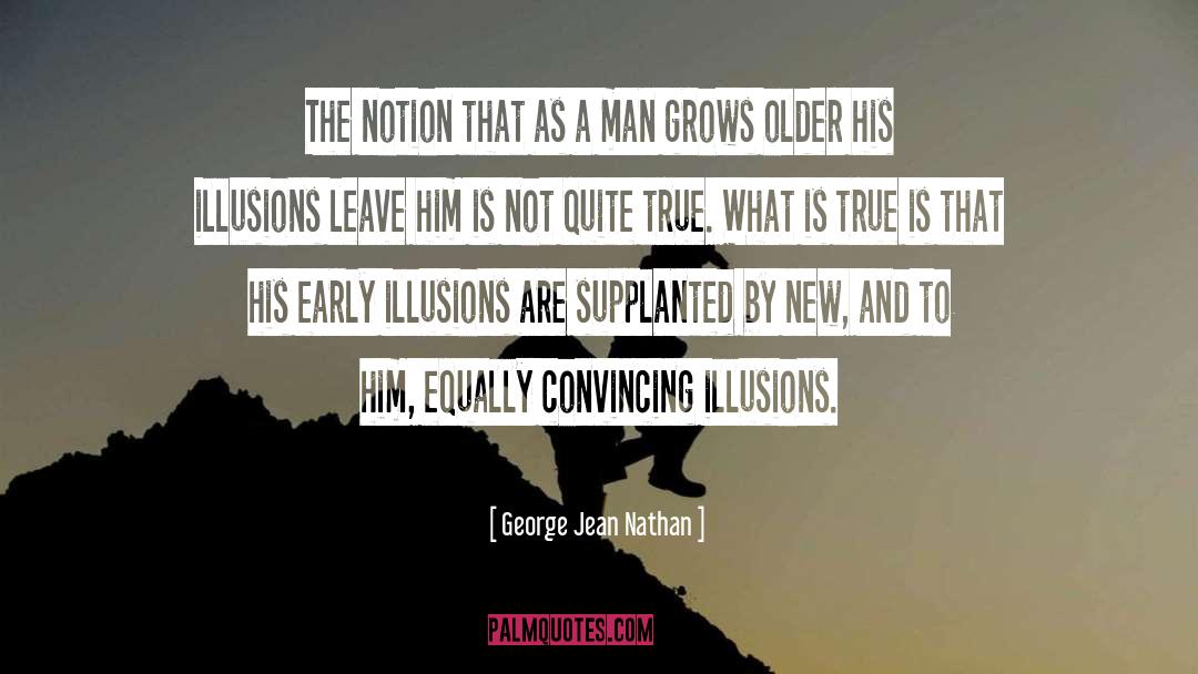 George Jean Nathan Quotes: The notion that as a