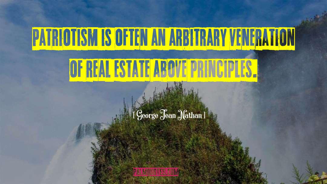 George Jean Nathan Quotes: Patriotism is often an arbitrary