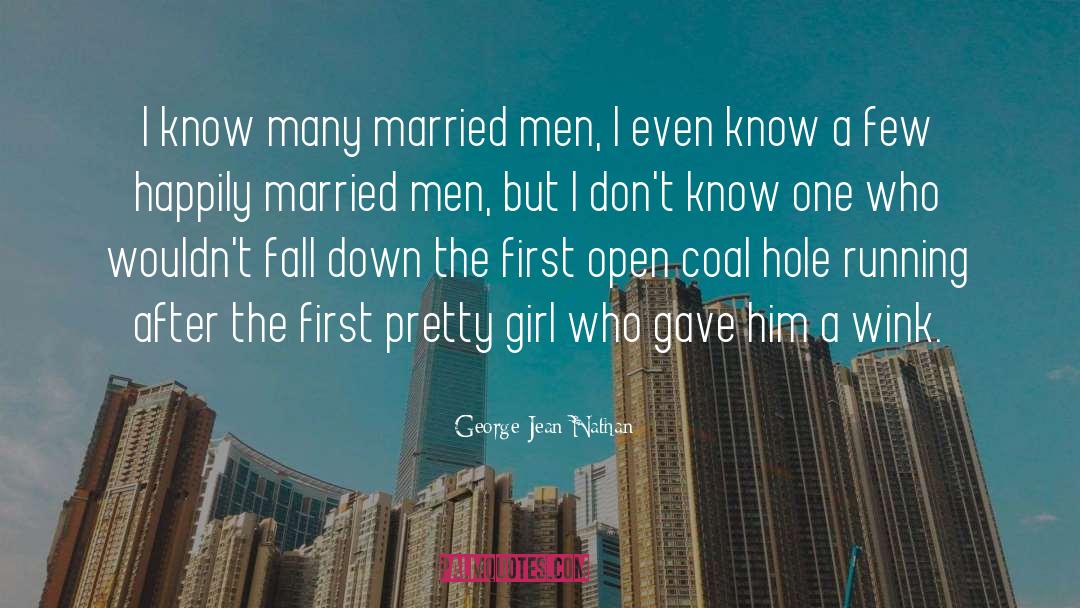 George Jean Nathan Quotes: I know many married men,