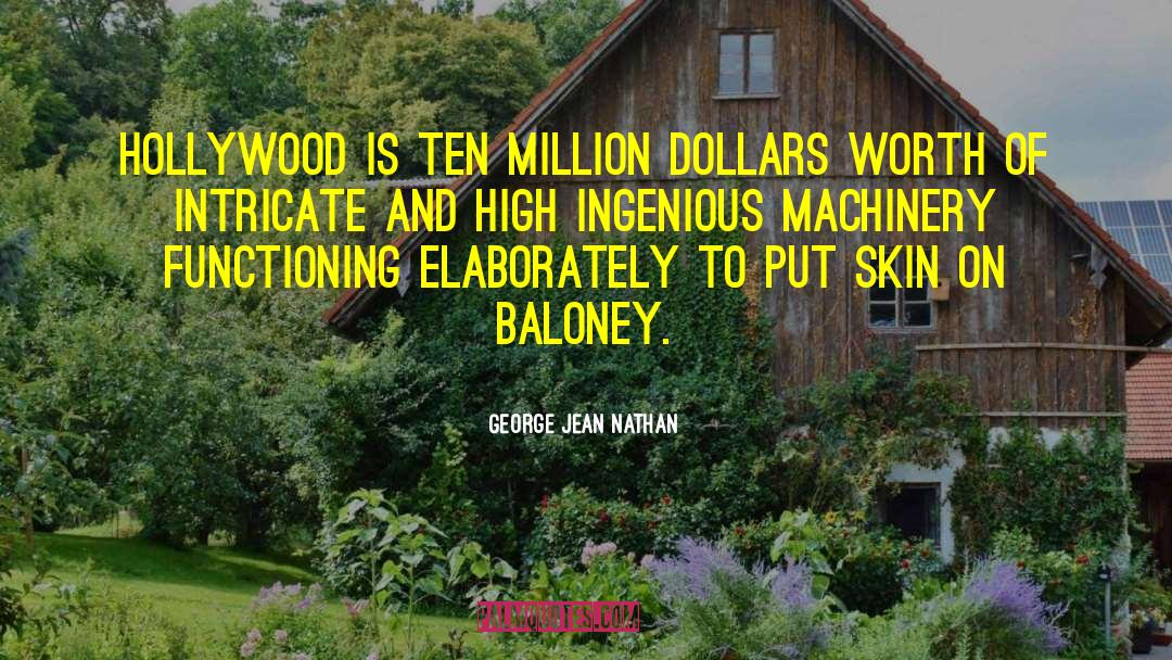 George Jean Nathan Quotes: Hollywood is ten million dollars
