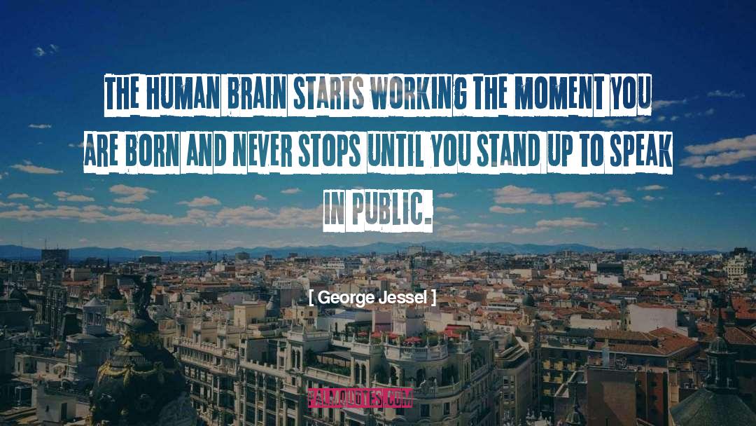 George Jessel Quotes: The human brain starts working