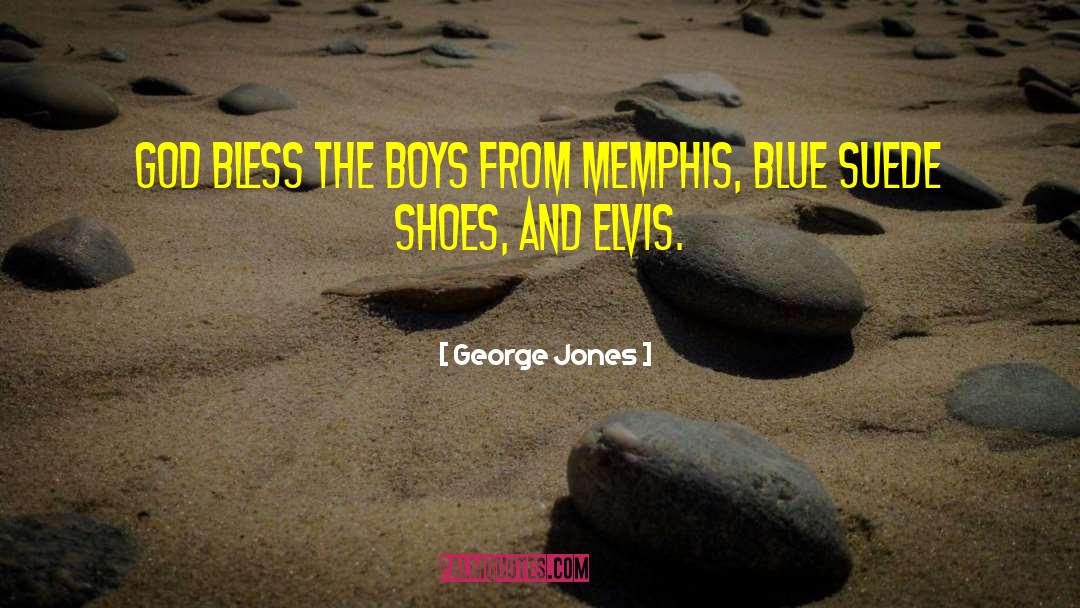 George Jones Quotes: God bless the boys from