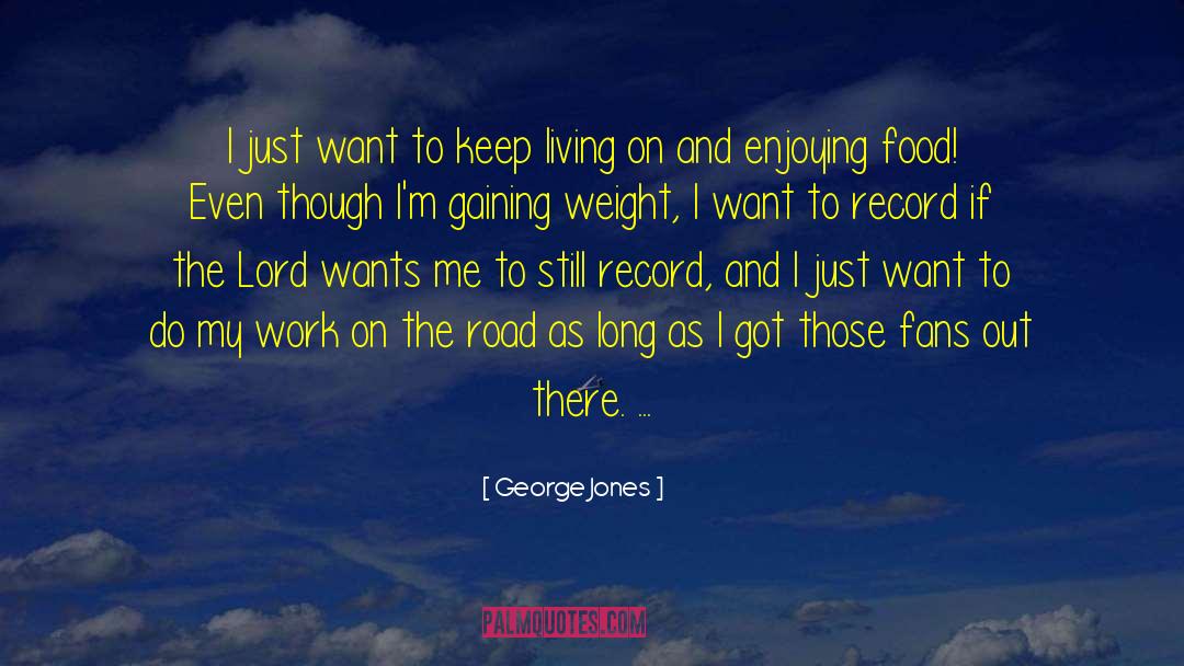 George Jones Quotes: I just want to keep