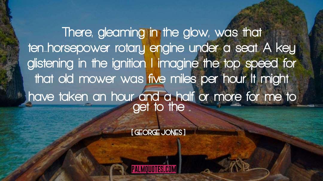 George Jones Quotes: There, gleaming in the glow,