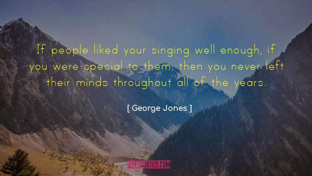 George Jones Quotes: If people liked your singing